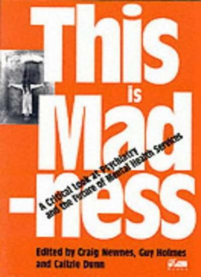 This is Madness: A Critical Look at Psychiatry and the Future of Mental Health,