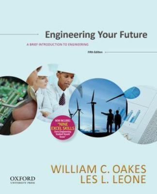 Engineering Your Future: A Brief Introduction to Engineering by Oakes, William