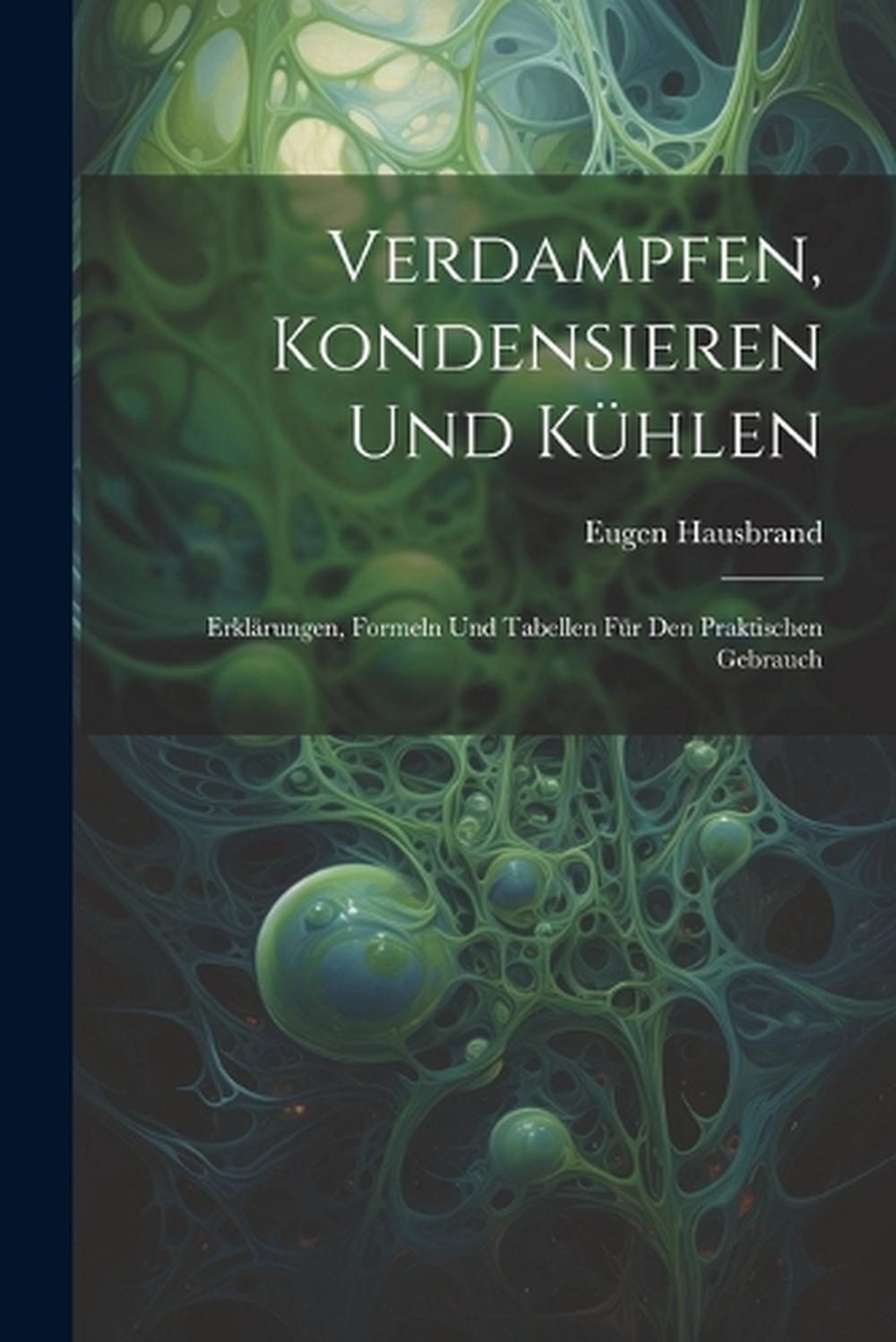 Erkläre Die Begriffe Schmelzen Verdampfen Und Kondensieren Verdampfen, Kondensieren Und Khlen: Erkl?rungen, Formeln Und Tabellen F