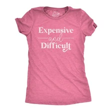 Womens Expensive and Difficult T Shirt Funny Stubborn Luxury Lifestyle Tee for