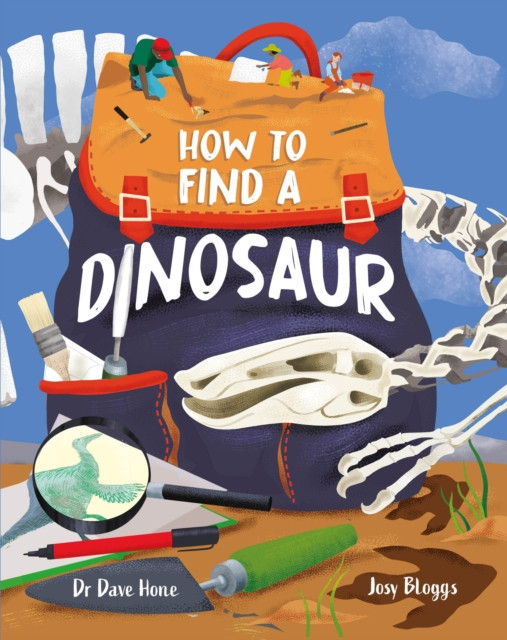 How To Find A Dinosaur by Dr. Dave Hone (Hardback Book)