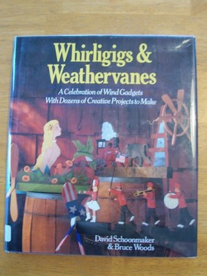 Whirligigs and Weather Vanes: A Celebration of Wind Gadgets With Dozens of C...