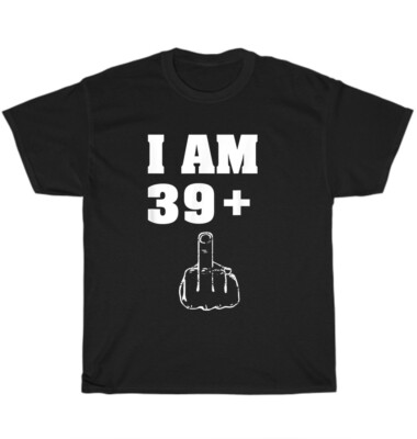I Am 39 Plus 1 Middle Finger 40th Birthday 40 Year Old T-Shirt Unisex Funny Gift