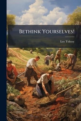 Bethink Yourselves! by Leo Tolstoy Paperback Book