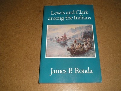LEWIS AND CLARK AMONG THE INDIANS - JAMES P.RONDA - 1988 P/B ED.