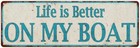 Life is Better ON MY BOAT Distressed Look  Metal Sign 106180061005