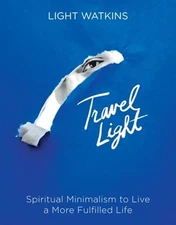 Travel Light: Spiritual Minimalism to Live a More Fulfilled Life by Watkins