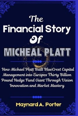 The Financial Story Of Micheal platt: How Michael Platt Built BlueCrest Capital