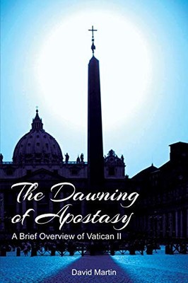 The Dawning of Apostasy: A Brief Over..., Martin, David
