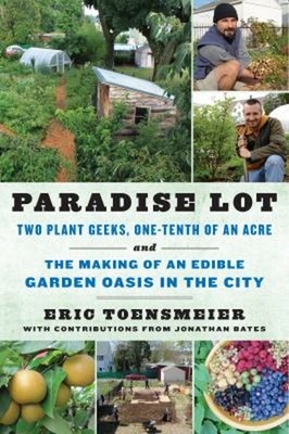 Paradise Lot : Two Plant Geeks, One-Tenth of an Acre, and the Mak