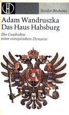 Das Haus Habsburg: Die Geschichte einer europ...