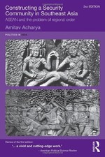 CONSTRUCTING A SECURITY COMMUNITY IN SOUTHEAST ASIA: ASEAN By Amitav Acharya VG+