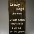 Wood Sign 19.5x9 Crazy Dogs Live Here Do Not Knock Will Bark Yell Get Real OAK