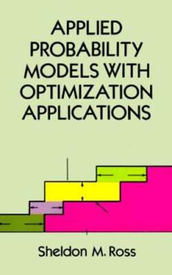 Applied Probability Models with Optimization Applications by Sheldon M Ross