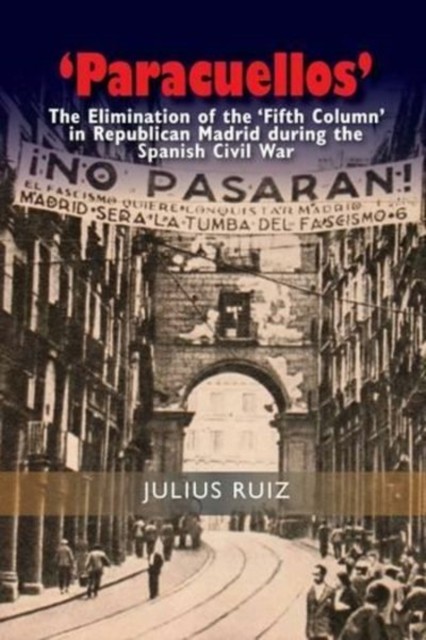 'Paracuellos': The Elimination of the 'Fifth Column' by Julius Ruiz PAPERBACK