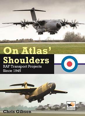 On Atlas' Shoulders: RAF Transport Aircraft Projects Since 1945 by Chris...