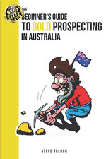 Beginners Guide to Gold Prospecting in Australia: Extensive Guide On: Where and 