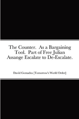 The Counter. As a Bargaining Tool. Part of Free Julian Assange Escalate to De-Es
