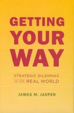 Getting Your Way : Strategic Dilemmas in the Real World, Paperback by Jasper,...