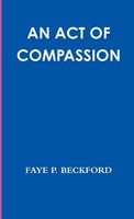 Faye P. Beckford | An Act Of Compassion | Taschenbuch | Englisch (2016)