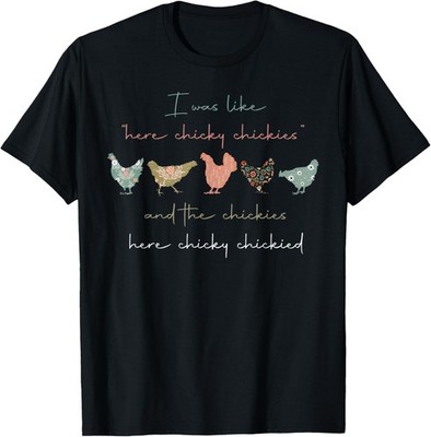 I was Like Here Chicky Chickies and The Chickies Here Chicky Gift Unisex T-Shirt