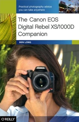 The Canon EOS Digital Rebel XS/1000D Companion: Practical by Ben Long 0596154526