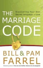 The Marriage Code: Discovering Your Own Secret Language of Love by Bill Farrel