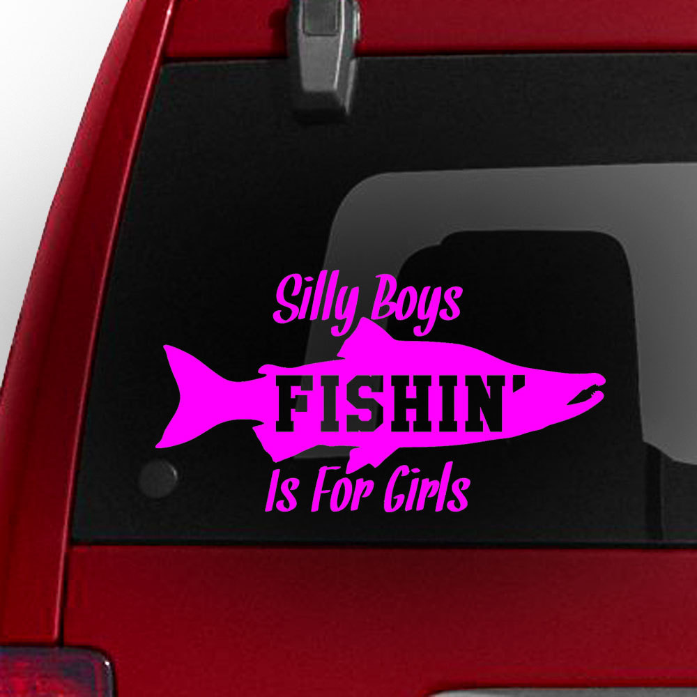 Silly Boys... Fishin' Is For Girls Bumper Sticker Truck Window Decal, image size:1000x1000