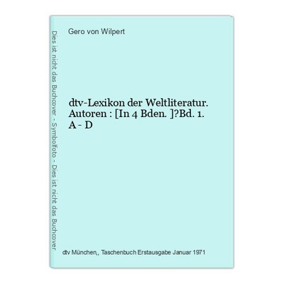 dtv-Lexikon der Weltliteratur. Autoren : [In 4 Bden.]?Bd. 1. A - D Gero von Wilp
