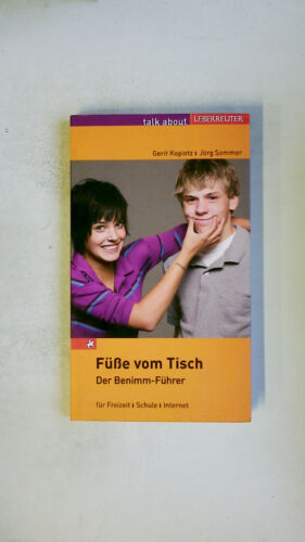 102643 Gerit Kopietz FÜSSE VOM TISCH der Benimm-Führer für Freizeit, Schule, - Picture 1 of 1