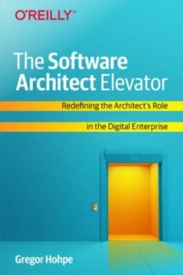 Software Architect Elevator : Redefining the Architect's Role in the  Enterpr...