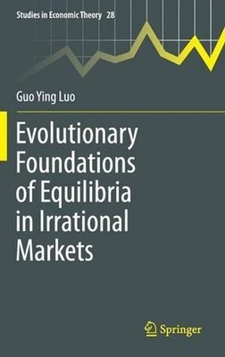 Evolutionary Foundations of Equilibria in Irrational Markets by Guo Ying Luo (En