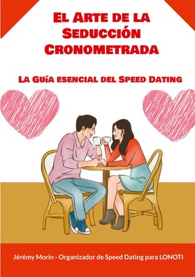El Arte de la Seducción Cronometrada | La Guía esencial del Speed Dating | Morin