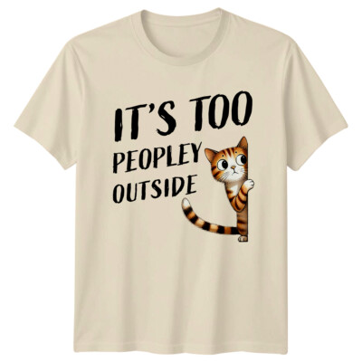 Its Too Peopley Outside Cat Animal Herren T-Shirt Damen Tee Grafik Oberteil