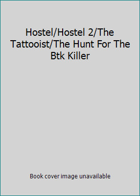 Hostel/Hostel 2/The Tattooist/The Hunt For The Btk Killer