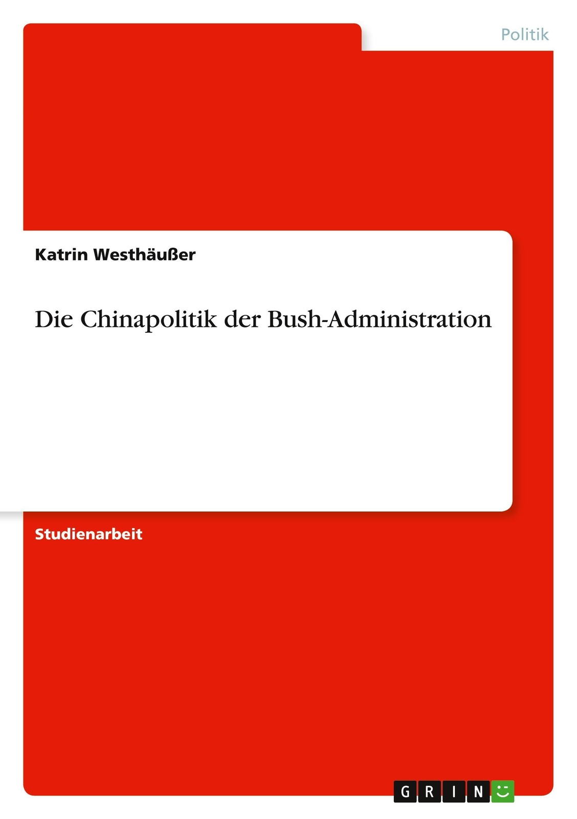 Katrin Westhäußer | Die Chinapolitik Der Bush-administration |