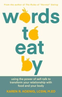 Words to Eat by: Using the Power of Self-Talk to Transform Your Relationship...