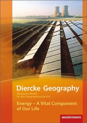 Diercke Geography Bilinguale Module. Energy - A Vital Component of Our Life (Kl.