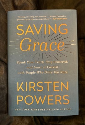 Saving Grace : Speak Your Truth, Stay Centered, and Learn to Coexist with...