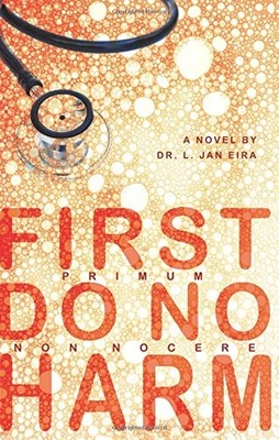 FIRST, DO NO HARM By L. Jan . Eira