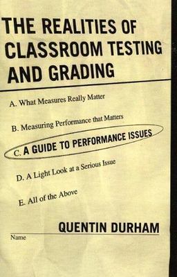 Realities of Classroom Testing And Grading : A Guide to Performance Issues, P...