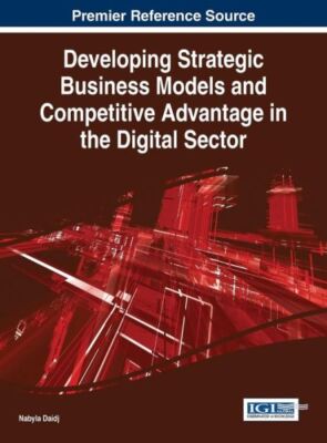 Developing Strategic Business Models And Competitive Advantage In The Digit...