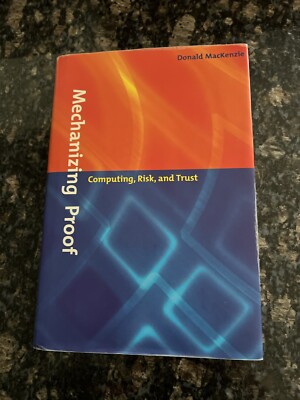 Mechanizing Proof: Computing, Risk, and Trust (Inside Technology) by MacKenzie,
