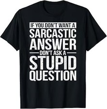 If You Dont Want a Sarcastic Answer Dont Ask Me T-Shirt