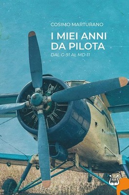 Cosimo Marturan I miei anni da pilota. Dal G-91 al MD-11. Ediz. illu (Paperback)