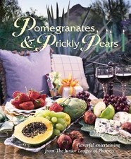Pomegranates & Prickly Pears: Flavorful Entertaining from the Junior League...