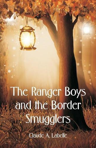 Claude A Labelle The Ranger Boys And The Border Smugglers