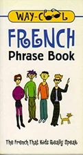 Way-cool French Phrase Book: The French That Kids Really Speak