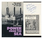 CALLOW, CLIVE (1938 Power from the Sea; the Search for North Sea Oil and Gas 1