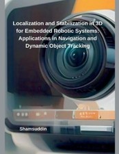 Shamsuddin Localization and Stabilization in 3D for Embedded Robotic (Paperback)